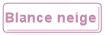 Blance neige